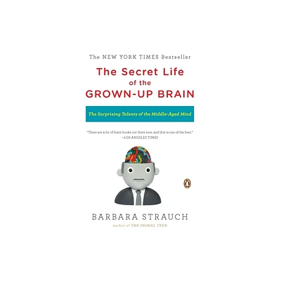 The Secret Life of the Grown-up Brain - by Barbara Strauch (Paperback)