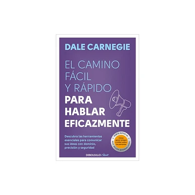 El Camino Fcil Y Rpido Para Hablar Eficazmente / The Quick and Easy Way to Eff Ective Speaking - by Dale Carnegie (Paperback)