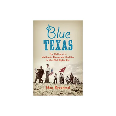 Blue Texas - (Justice, Power, and Politics) by Max Krochmal (Paperback)