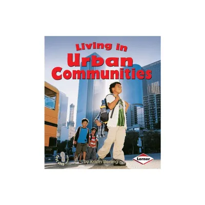 Living in Urban Communities - (First Step Nonfiction -- Communities) by Kristin Sterling (Paperback)