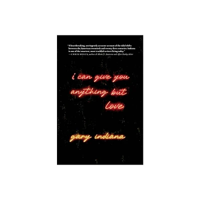 I Can Give You Anything But Love - by Gary Indiana (Paperback)