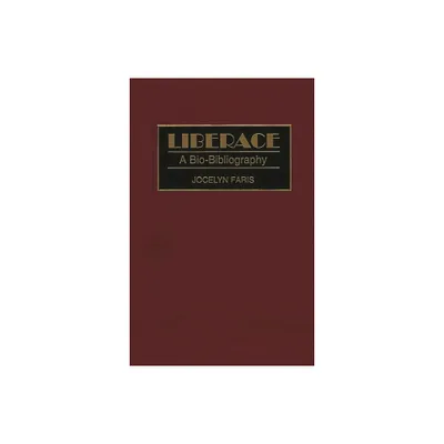 Liberace - (Bio-Bibliographies in the Performing Arts) Annotated by Jocelyn Faris (Hardcover)