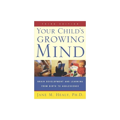 Your Childs Growing Mind - 3rd Edition by Jane Healy (Paperback)