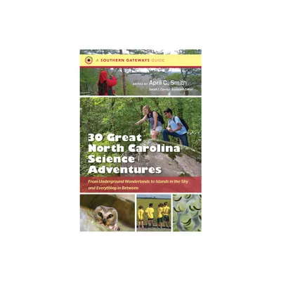 Thirty Great North Carolina Science Adventures - (Southern Gateways Guides) by April C Smith (Paperback)