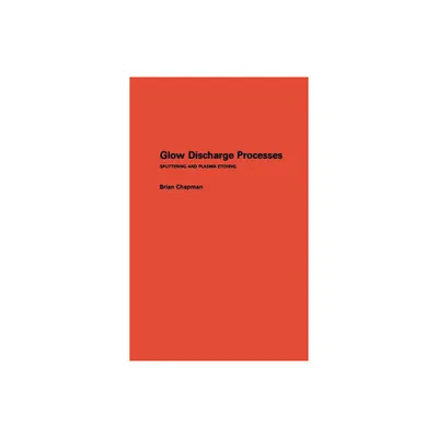 Glow Discharge Processes - by Brian Chapman (Hardcover)