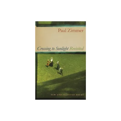 Crossing to Sunlight Revisited - by Paul Zimmer (Paperback)