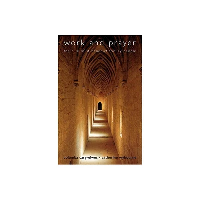 Work and Prayer - (Rule of St Benedict for Lay People) by Columba Cary-Elwes (Paperback)