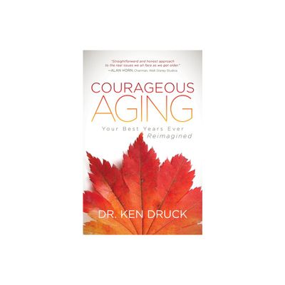 Courageous Aging - by Druck (Paperback)