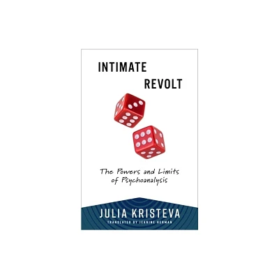 Intimate Revolt - (European Perspectives: A Social Thought and Cultural Criticism) by Julia Kristeva (Paperback)