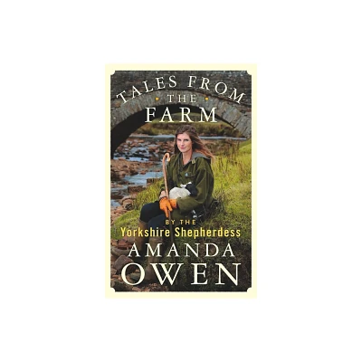 Tales From the Farm by the Yorkshire Shepherdess - (The Yorkshire Shepherdess) by Amanda Owen (Hardcover)