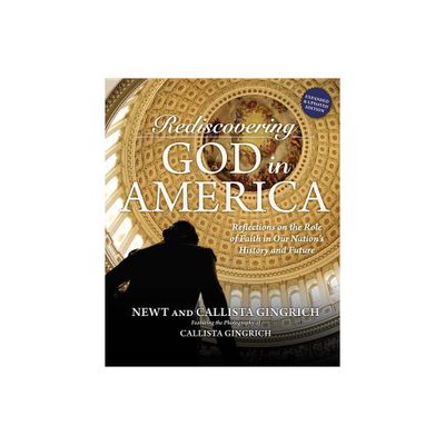 Rediscovering God in America - by Newt Gingrich & Callista Gingrich (Hardcover)