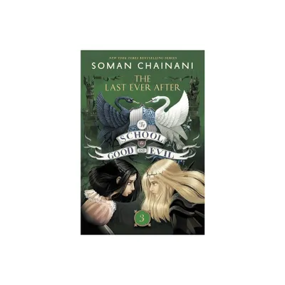 The School for Good and Evil #3: The Last Ever After - by Soman Chainani (Paperback)