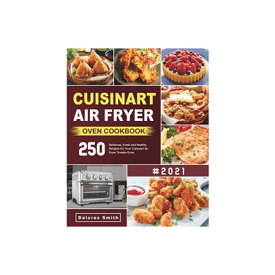 Cuisinart Air Fryer Oven Cookbook - by Delores Smith (Paperback)