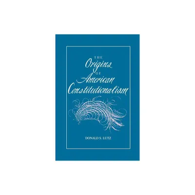 The Origins of American Constitutionalism - (Bibliographies in the History of) by Donald S Lutz (Paperback)