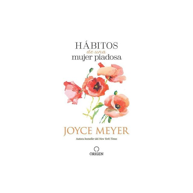 Hbitos de Una Mujer Piadosa: Supera Los Problemas Que Afectan a Tu Corazn - by Joyce Meyer (Paperback)