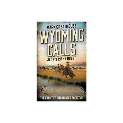 Wyoming Calls - (The Frontier Chronicles) by Mark Greathouse (Paperback)