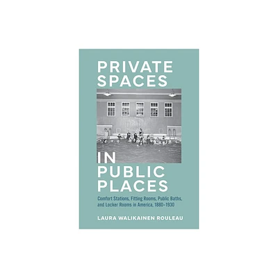 Private Spaces in Public Places - by Laura Walikainen Rouleau (Hardcover)