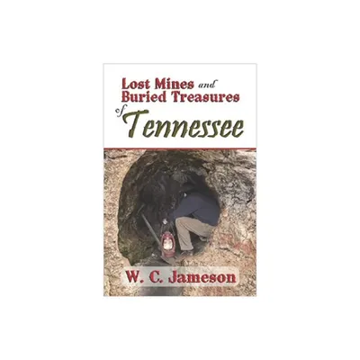 Lost Mines and Buried Treasures of Tennessee - by W C Jameson (Paperback)