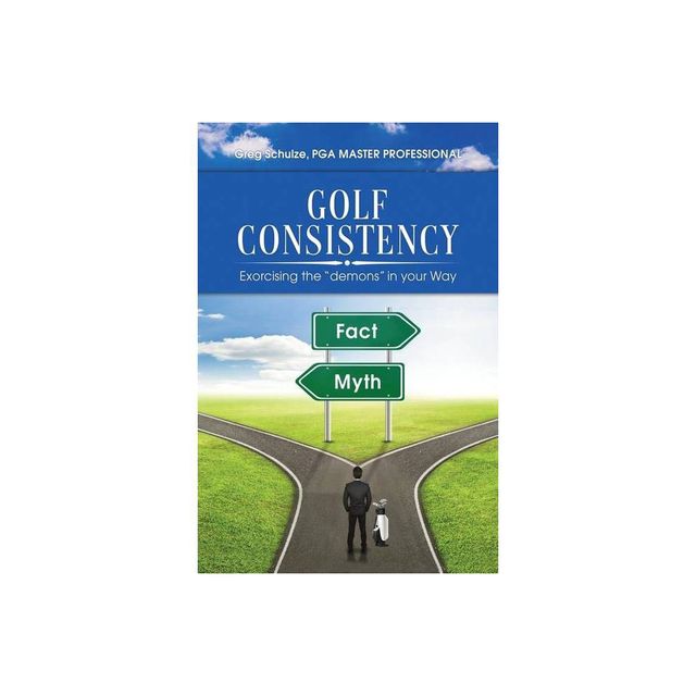 Golf Consistency - by Greg Schulze (Paperback)