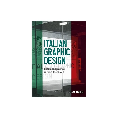 Italian Graphic Design - (Studies in Design and Material Culture) by Chiara Barbieri (Hardcover)