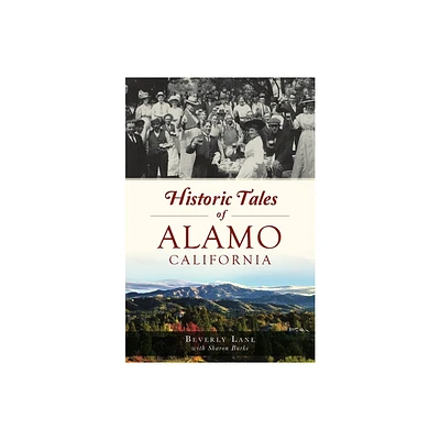 Historic Tales of Alamo, California - by Beverly Lane (Paperback)