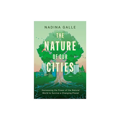 The Nature of Our Cities - by Nadina Galle (Hardcover)