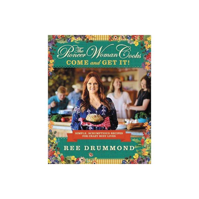 Pioneer Woman Cooks: Come And Get It! - By Ree Drummond ( Hardcover )