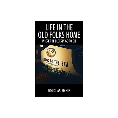 Life in the Old Folks Home - by Douglas Richie (Paperback)