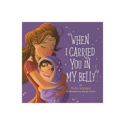 When I Carried You in My Belly - by Thrity Umrigar & Ziyue Chen (Hardcover)