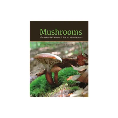 Mushrooms of the Georgia Piedmont and Southern Appalachians - (Wormsloe Foundation Nature Books) by Mary L Woehrel & William H Light (Hardcover)