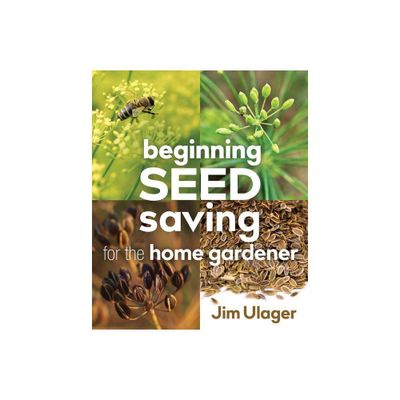 Beginning Seed Saving for the Home Gardener - by James Ulager (Paperback)