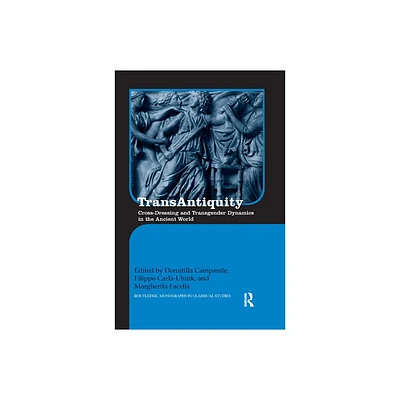 TransAntiquity - (Routledge Monographs in Classical Studies) by Domitilla Campanile & Filippo Carl-Uhink & Margherita Facella (Paperback)