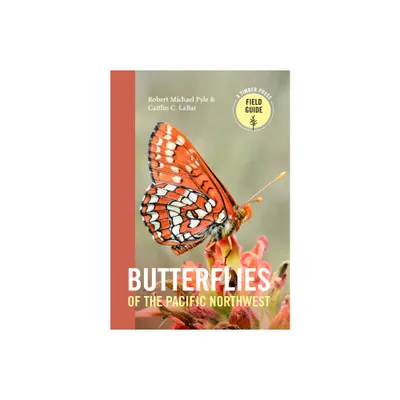 Butterflies of the Pacific Northwest - (Timber Press Field Guide) by Robert Michael Pyle & Caitlin C Labar (Paperback)