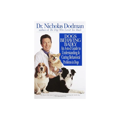 Dogs Behaving Badly - by Nicholas Dodman (Paperback)