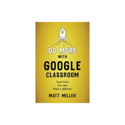 Do More with Google Classroom - by Matt Miller (Paperback)