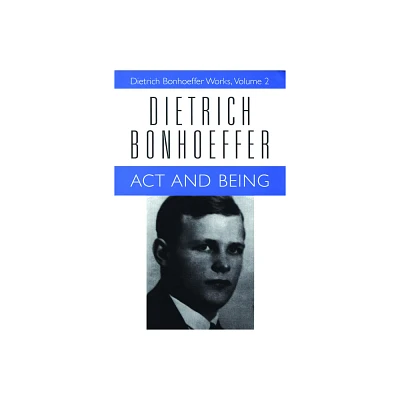 ACT and Being - (Dietrich Bonhoeffer Works (Paperback)) by Dietrich Bonhoeffer & Wayne Whitson Floyd & Martin H Rumscheidt (Paperback)