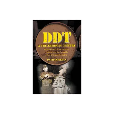 DDT and the American Century - (The Luther H. Hodges Jr. and Luther H. Hodges Sr. Business, Entrepreneurship, and Public P) by David Kinkela