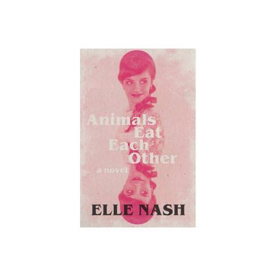 Animals Eat Each Other - by Elle Nash (Paperback)