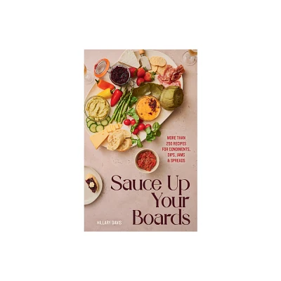 Sauce Up Your Boards - by Hillary Davis (Hardcover)