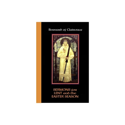 Sermons for Lent and the Easter Season - (Cistercian Father) by Bernard of Clairvaux (Paperback)