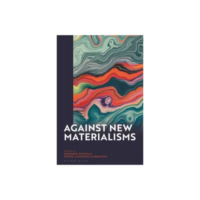 Against New Materialisms - by Benjamin Boysen & Jesper Lundsfryd Rasmussen (Hardcover)