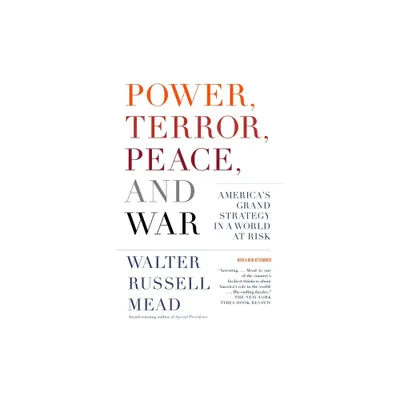 Power, Terror, Peace, and War - by Walter Russell Mead (Paperback)