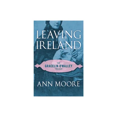 Leaving Ireland - (Gracelin OMalley Trilogy) by Ann Moore (Paperback)