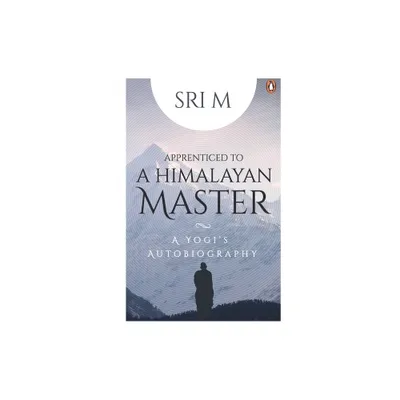 Apprenticed to a Himalayan Master - by Sri M (Paperback)