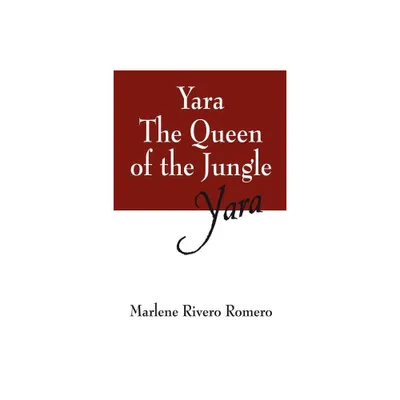 Yara the Queen of the Jungle - by Marlene Rivero Romero (Paperback)