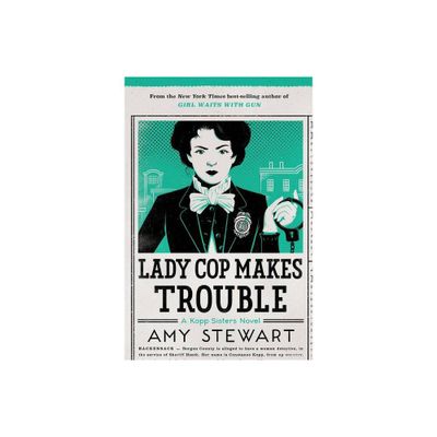 Lady Cop Makes Trouble - (Kopp Sisters Novel) by Amy Stewart (Paperback)