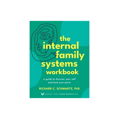 The Internal Family Systems Workbook - (Sounds True Inner Workbooks) by Richard Schwartz (Paperback)