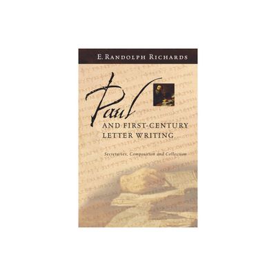 Paul and First-Century Letter Writing - by E Randolph Richards (Paperback)