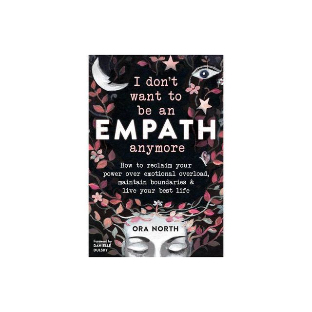 I Dont Want to Be an Empath Anymore - by Ora North (Paperback)