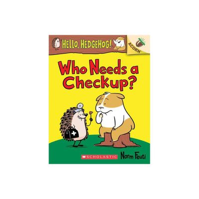 Who Needs a Checkup?: An Acorn Book (Hello, Hedgehog #3) - (Hello, Hedgehog!) by Norm Feuti (Paperback)